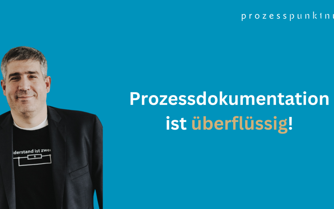 Prozessdokumentation ist überflüssig.